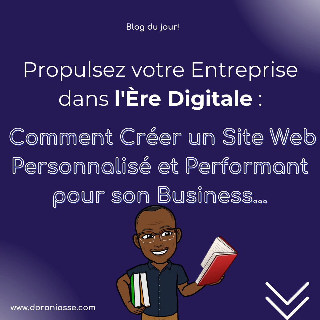 Propulsez votre Entreprise dans l’Ère Digitale : Comment Créer un Site Web Personnalisé et Performant pour son Business…