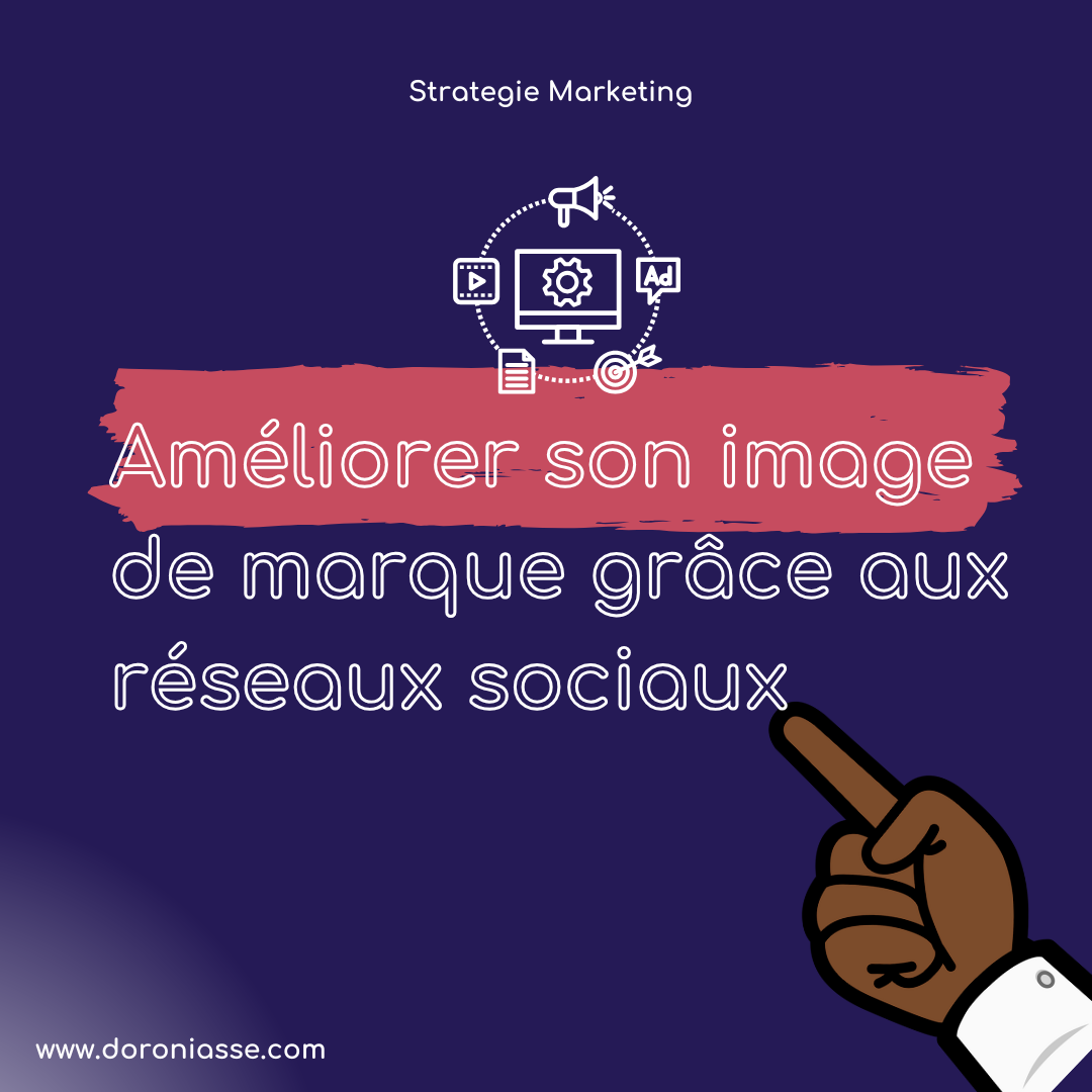 Améliorer son image de marque grâce aux réseaux sociaux : notre guide